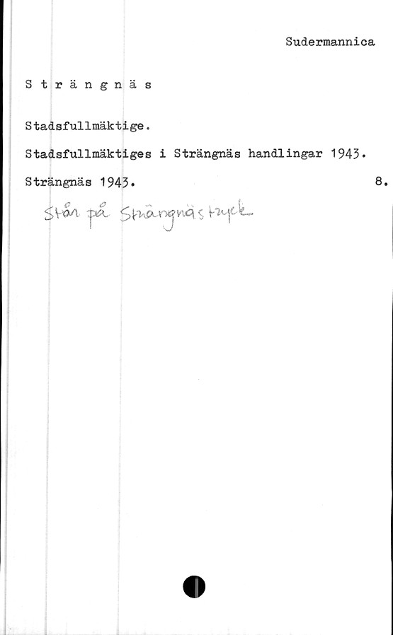  ﻿Sudermannica
Strängnäs
Stadsfullmäktige.
Stadsfullmäktiges i Strängnäs handlingar 1943*
Strängnäs 1943»	8*
<; t.,,
