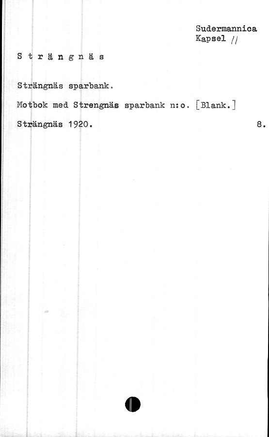  ﻿Strängnäs
Sudermannica
Kapsel //
Strängnäs sparbank.
Motbok med Strengnäs sparbank n:o. [Blank.1
S trängnäs 1920.
8