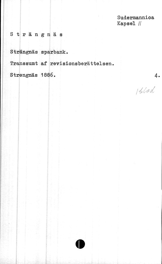  ﻿Sudermannica
Kapsel II
Strängnäs
Strängnäs
Transsumt
Strengnäs
sparbank.
af revisionsberättelsen.
1886.
4.
j
