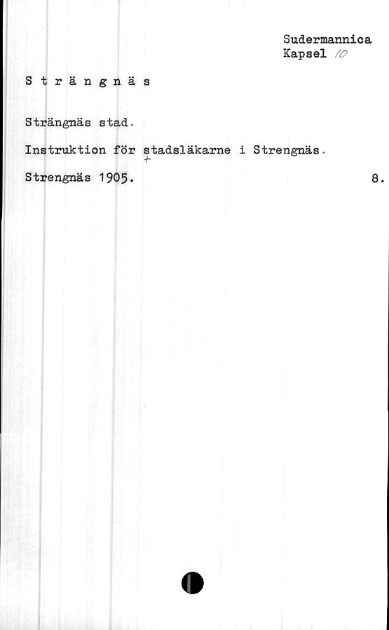  ﻿Sudermannica
Kapsel /O
S trängnäs
Strängnäs stad-
Instruktion för stadsläkarne i Strengnäs
■h
Strengnäs 1905.	8.