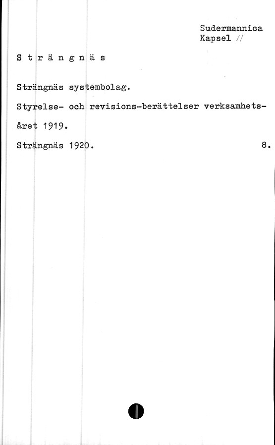  ﻿Sudermannica
Kapsel //
Strängnäs
Strängnäs systembolag.
Styrelse- och revisions-berättelser verksamhets-
året 1919.
Strängnäs 1920
8