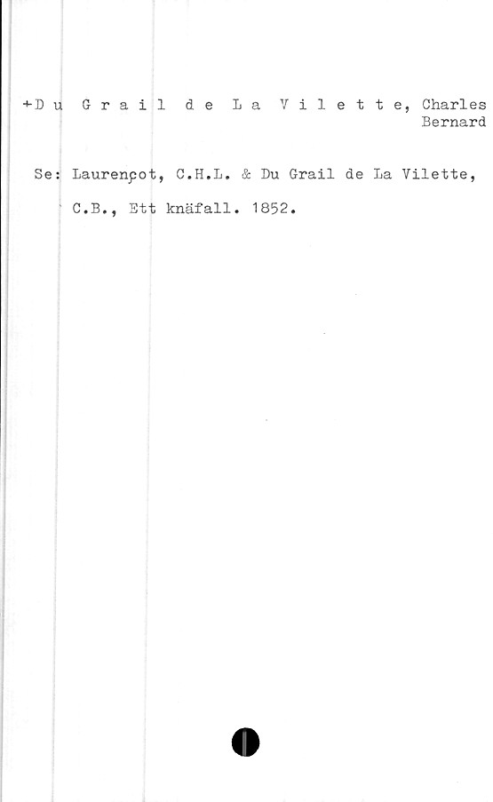  ﻿Grail de La Vilette, Charles
Bernard
Laurenpot, C.H.L. & Du Grail de La Vilette,
C.B., Ett knäfall. 1852.
