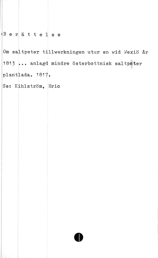  ﻿Om saltpeter tillwerkningen utur en wid Wexiö år
1813 ••• anlagd mindre österbottnisk saltpeter
f
plantlada. 1817 *
Se: Kihlström, Eric