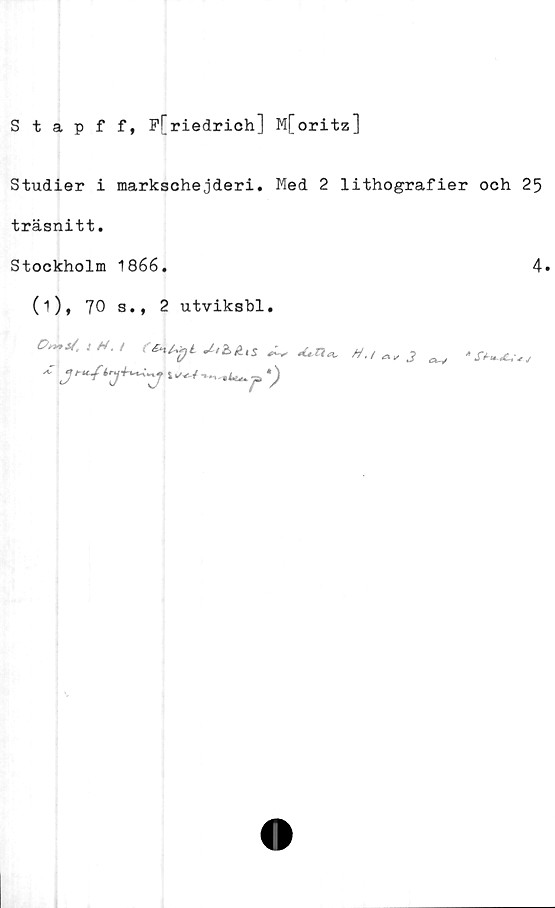  ﻿Stapff, F[riedrich] M[oritz]
Studier i markschejderi. Med 2 lithografier och 25
träsnitt.
Stockholm 1866.	4.
(i), 70 s., 2 utviksbl.