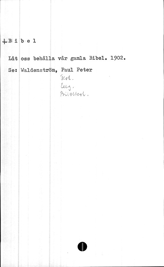  ﻿4-Bibel
Låt oss behålla vår gamla Bibel. 1902,
Se: Waldenström, Paul Peter
1 .