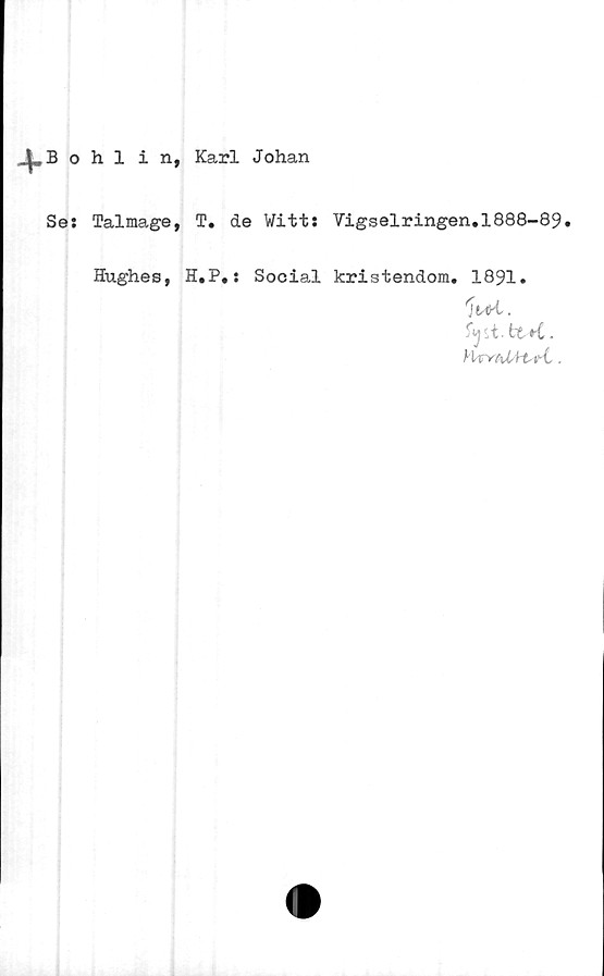  ﻿ohlin, Karl Johan
Se: Talmage, T. de Witt: Vigselringen.1888-89.
Hughes, H.P.: Social kristendom. 1891.
Wi.
)-XvYt\b\~t-vL .