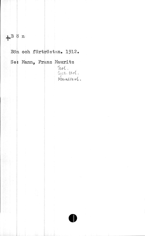  ﻿Bön och förtröstan. 1912
Se: Mann,
Franz Mauritz
Wt.
fcti .