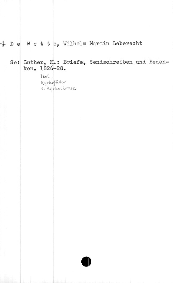  ﻿4-De Wette, Vilhelm Martin Leberecht
Se: Luther, M*: Briefe, Sendschreiben und Beden-
ken. 1826-28.
Tfcei .
o. K,i^v i^lXrArC
