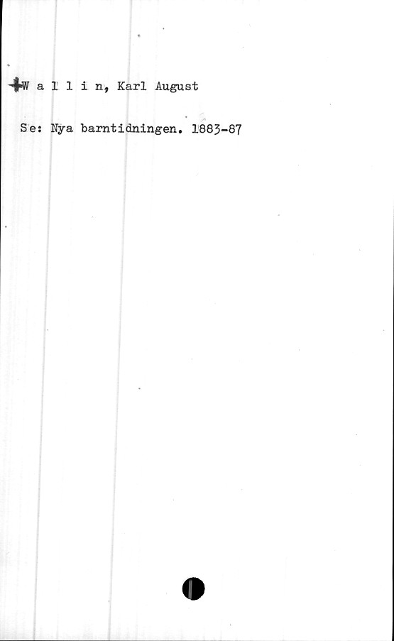  ﻿4w al 1 in, Karl August
Ses Nya barntidningen. 1883-87
