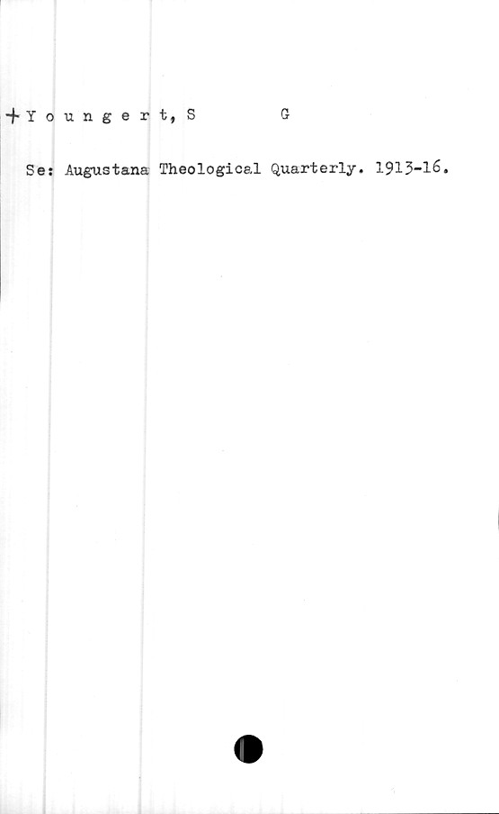  ﻿Youngert, S
G
Se: Augustana Theological Quarterly. 1913-16*