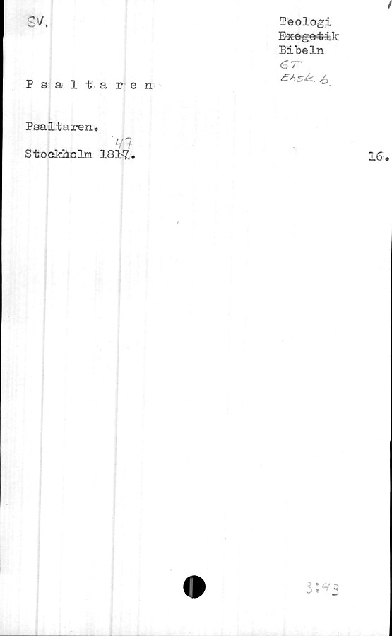  ﻿Si/.
P saltaren
Teologi
Bibeln
c5 7“'
Psaltaren.
V?
Stockholm 181^.