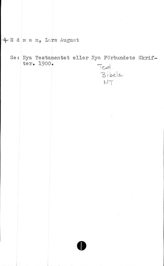 Edman, Lars August Edman, Lars August
Se: Nya Testamentet eller Nya Förbundets Skrifter. 1900.