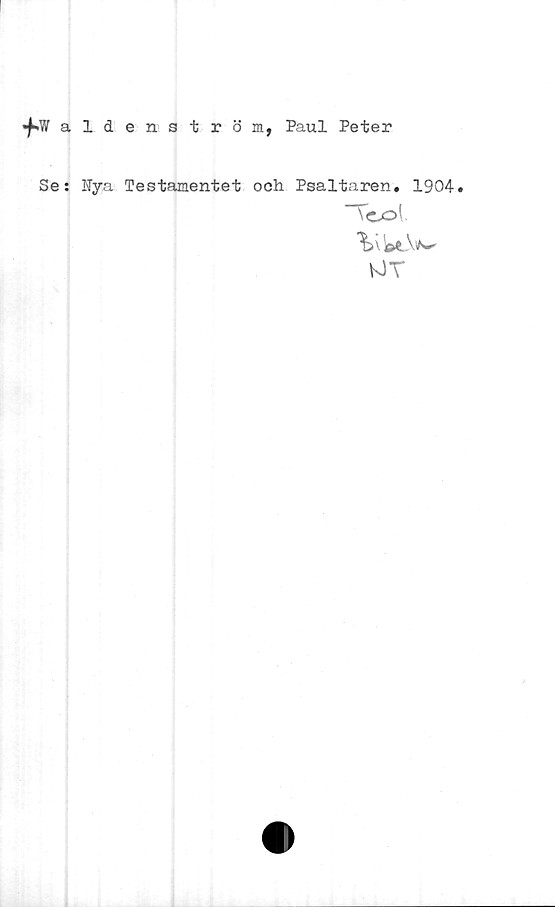 Waldenström, Paul Peter Waldenström, Paul Peter
Se: Nya Testamentet och Psaltaren. 1904.