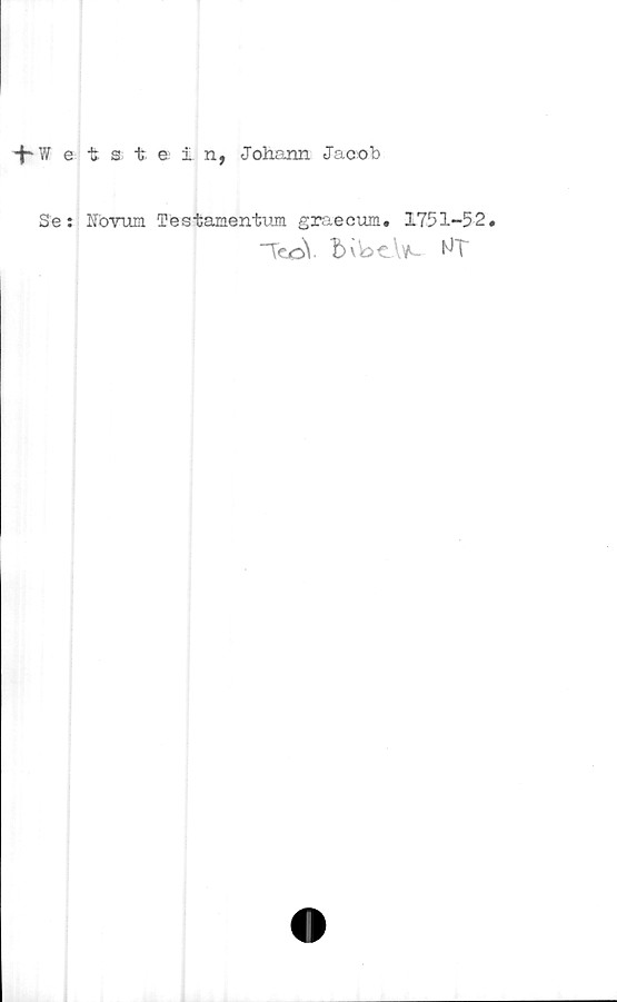 Wetstein, Johann Jacob Wetstein, Johann Jacob
Se. Novum Testamentum graecum. 1751-52.