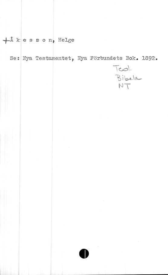 Åkesson, Helge Åkesson, Helge
Se: Nya Testamentet, Nya Förbundets Bok. 1892.
