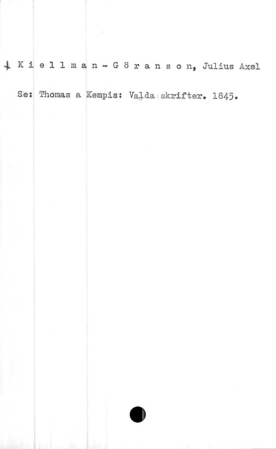  ﻿4. Kiellman-Göranson, Julius Axel
Se: Thomas a Kempis: Valda skrifter. 1845.