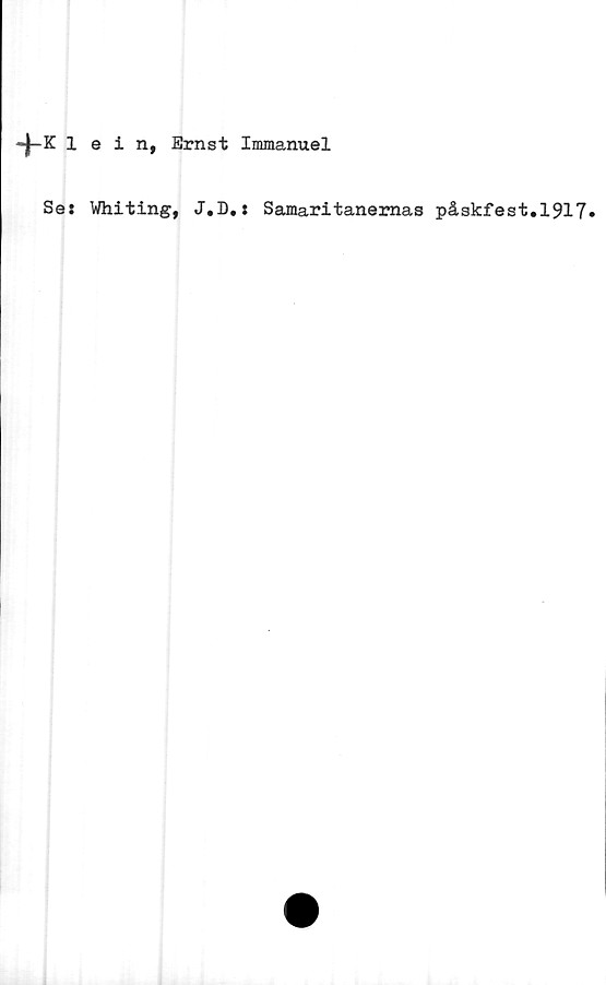  ﻿1 e i n, Ernst Immanuel
Se: Whiting, J.D.: Samaritanemas påskfest. 1917»