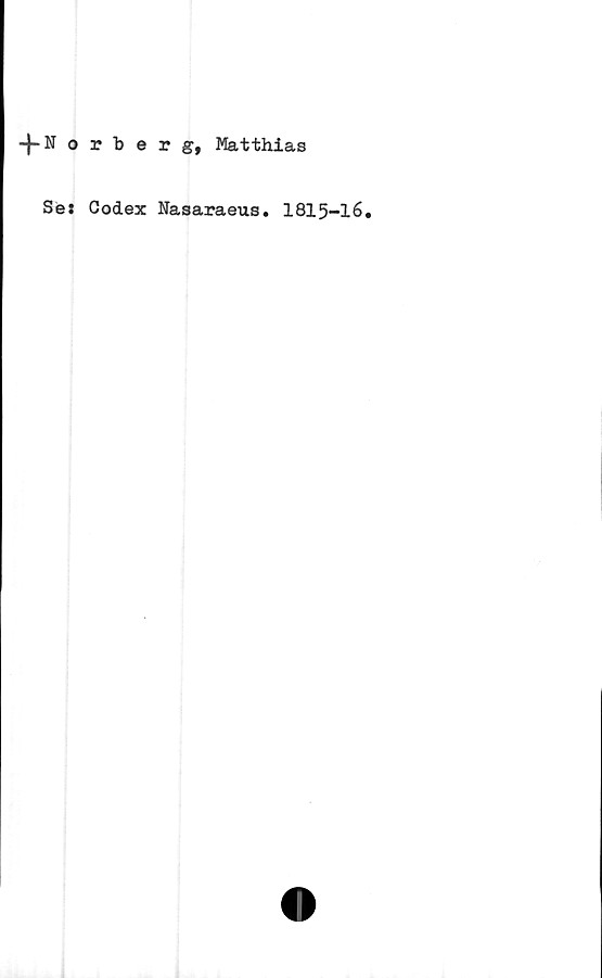  ﻿-j-Norberg, Matthias
Se: Codex Nasaraeus. 1815-16.