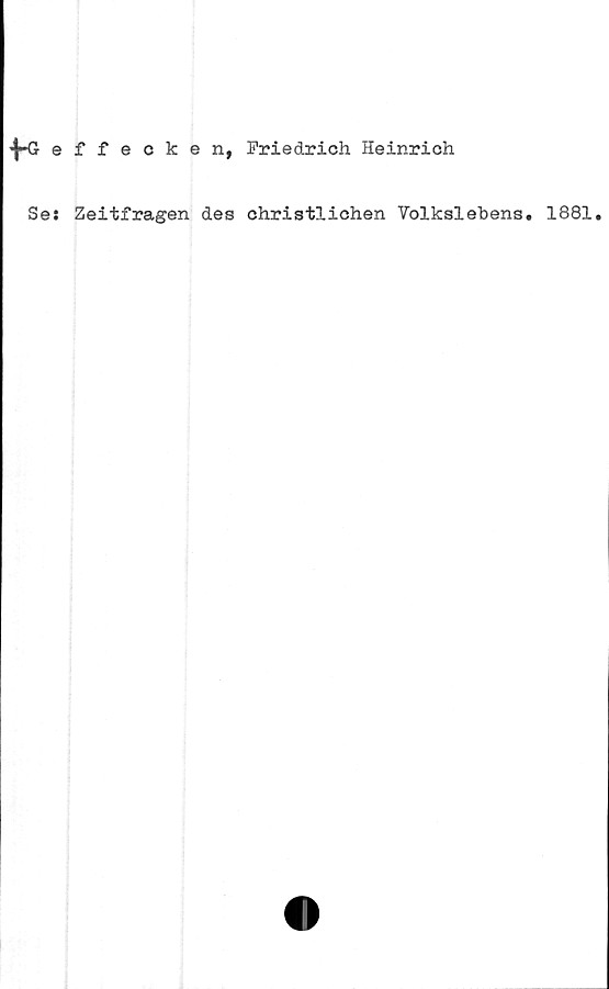  ﻿effecken, Friedrich Heinrich
Ses Zeitfragen des christlichen Volkslebens. 1881.