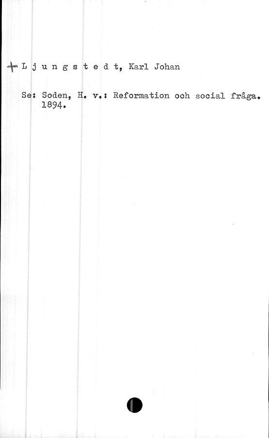  ﻿Ljungstedt, Karl Johan
Se: Soden,
1894.
H. v.: Reformation och social fråga.