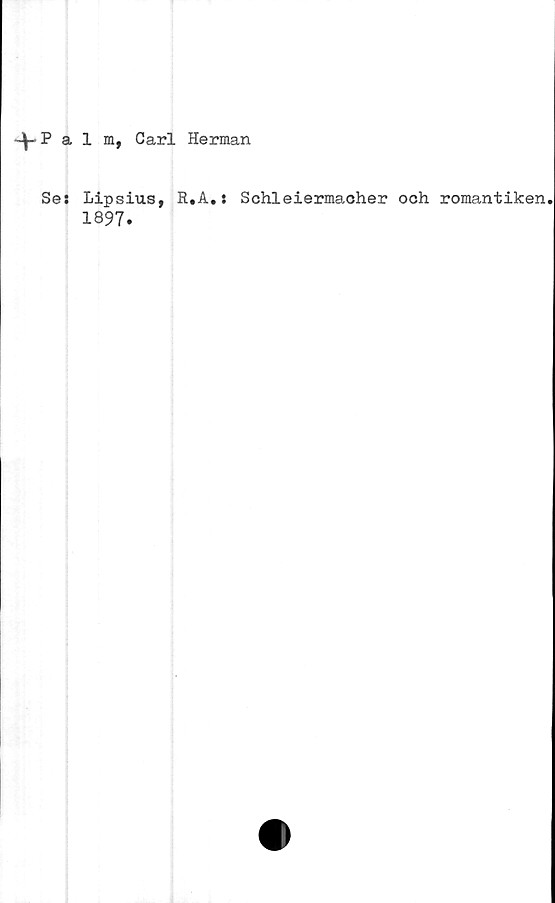  ﻿a 1 m, Carl Herman
Ses Lipsius, R.A.:
1897.
Schleiermacher och romantiken.