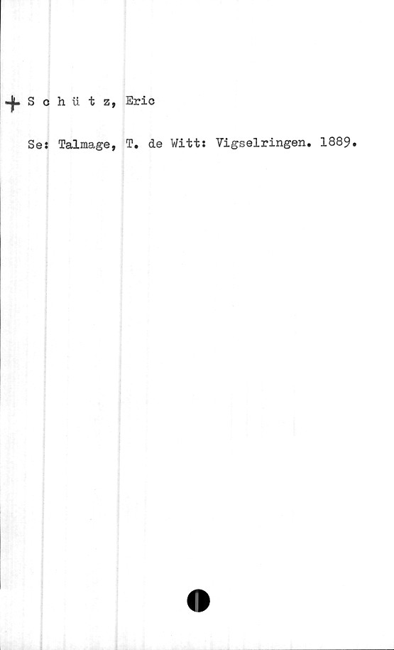  ﻿Se: Talmage,
T. de Wltt: Vigselringen. 1889