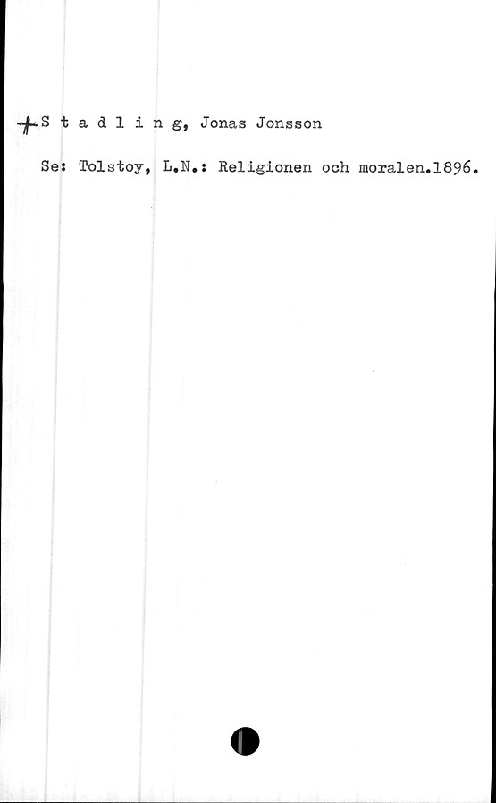  ﻿Tf-Stadli n g, Jonas Jonsson
Se: Tolstoy, L.N.: Religionen och moralen.1896.