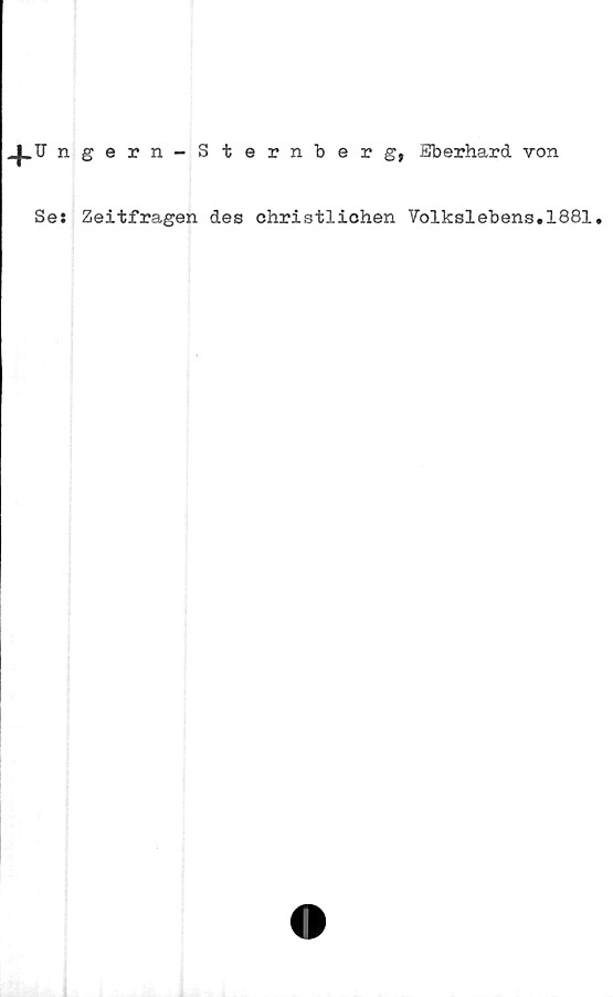  ﻿4-tf n
Se:
gern-Sternberg, Eberhard von
Zeitfragen des christlichen Volkslebens.1881.