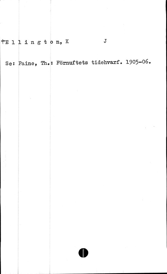  ﻿Se: Paine, Th.: Förnuftets tidehvarf. 1905-06.