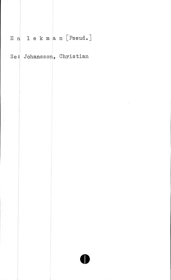  ﻿En lekman [Pseucl.]
Se: Johansson,
Christian