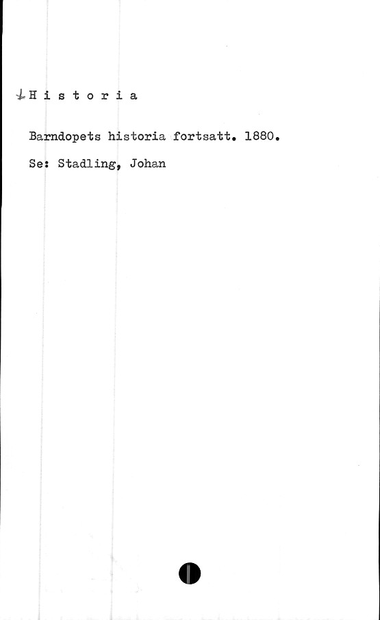  ﻿iHistoria
Barndopets historia fortsatt. 1880.
Se: Städling, Johan