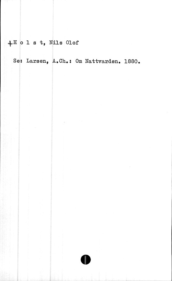  ﻿olst, Nils Olof
Se: Larsen, A.Ch.: Om Nattvarden. 1880.