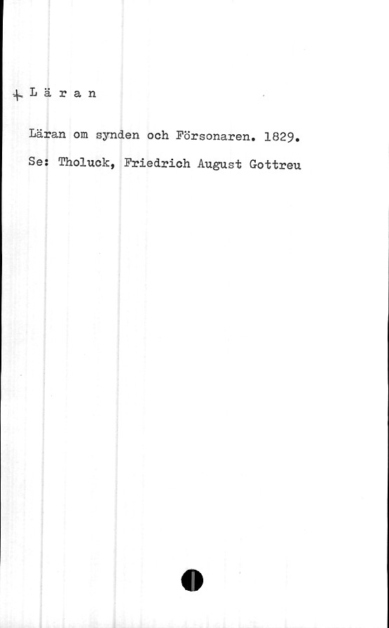  ﻿Läran om synden och Försonaren. 1829.
Se; Tholuck, Friedrich August Gottreu