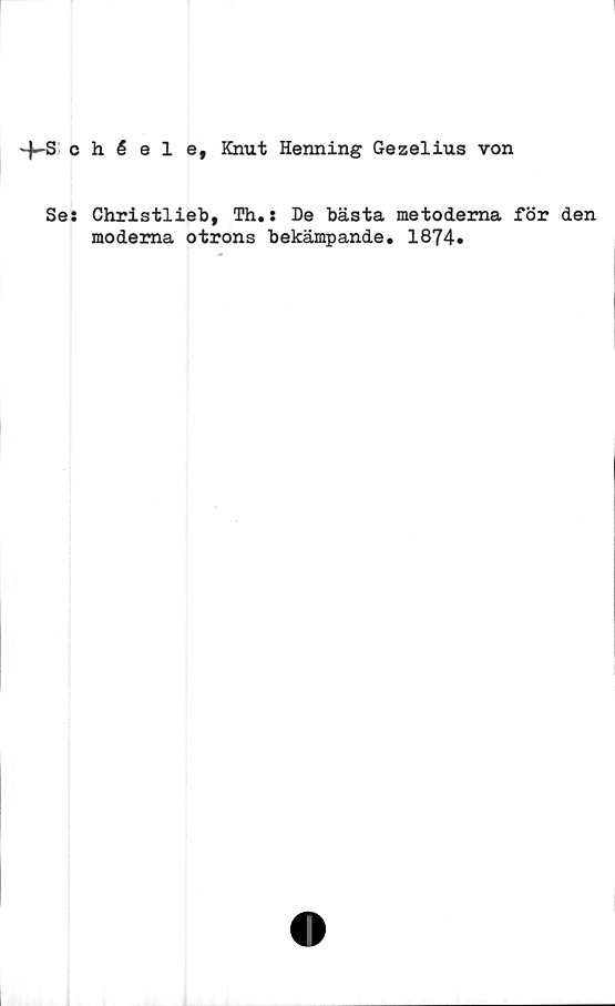  ﻿4-Sohéele, Knut Henning Gezelius von
Se: Christlieb, Th.: De bästa metoderna för den
moderna otrons bekämpande, 1874»