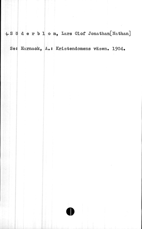  ﻿^Söderblom, Lars Olof Jonathan[Nathan]
Se: Hamaok, A.: Kristendomens väsen. 1904»