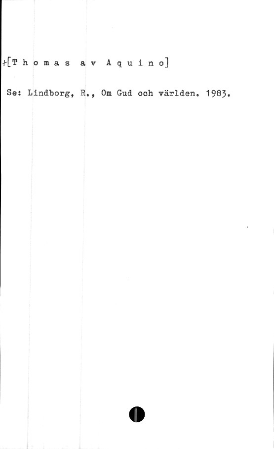  ﻿f[Thomas
av Aquino]
Ses Lindborg, R.,
Om Gud och världen.
1983.
