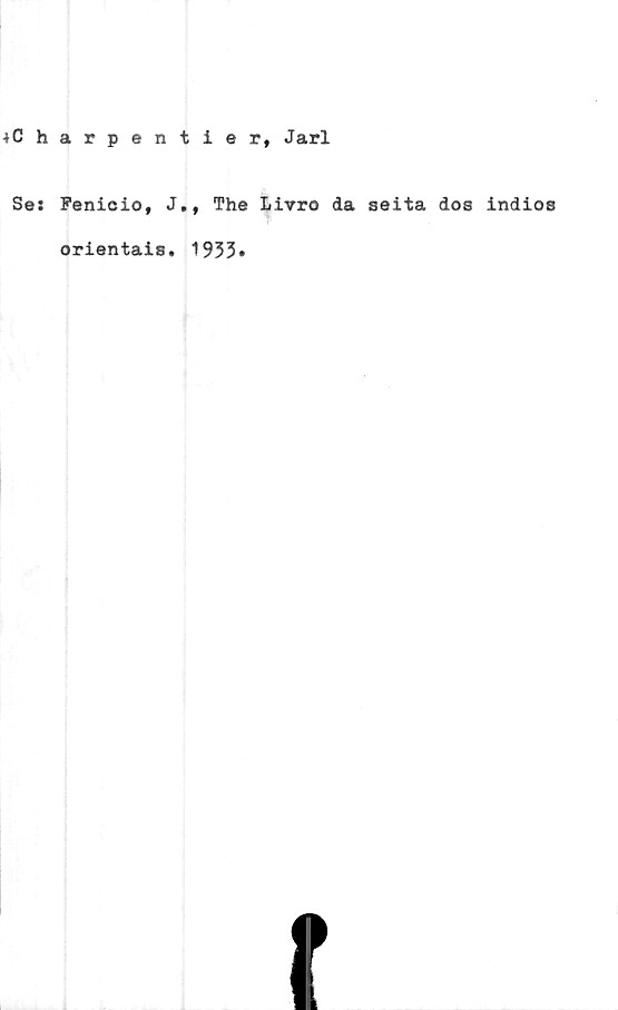  ﻿iCharpentier, Jarl
Se: Fenicio, J., The Livro da seita dos indios
orientais. 1933»
r