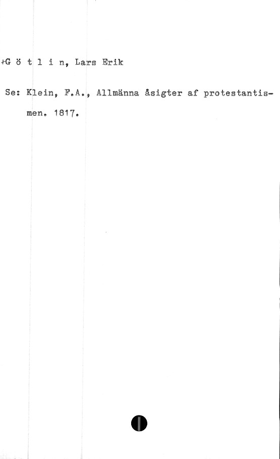  ﻿tfl 8 tlin, Lars Erik
Se: Klein, F.A., Allmänna åsigter af protestantis-
men, 1817»
