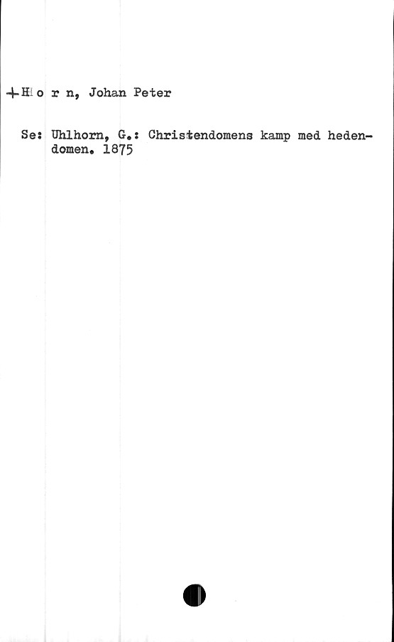  ﻿r n, Johan Peter
Uhlhom, G#: Chris t endomens kamp med heden-
domen. 1875