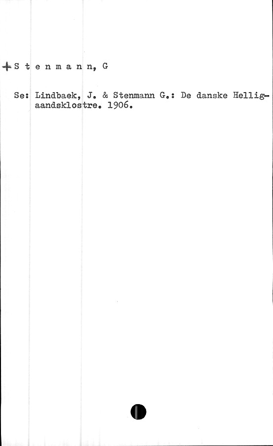 ﻿enmann, G
LincLbaek, J.
aandsklostre.
& Stenmann G.:
1906.
De danske Hellig^-