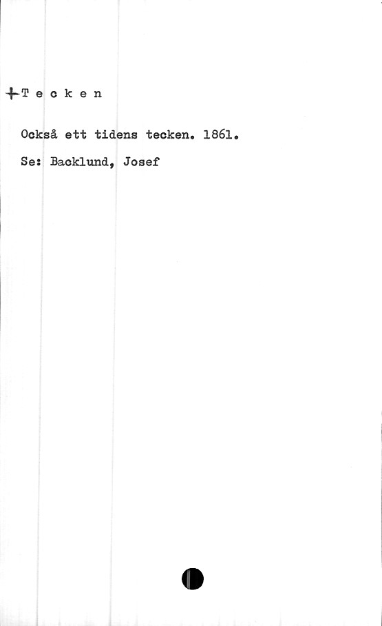  ﻿4-Teoken
Också ett tidens tecken. 1861.
Se: Backlund, Josef