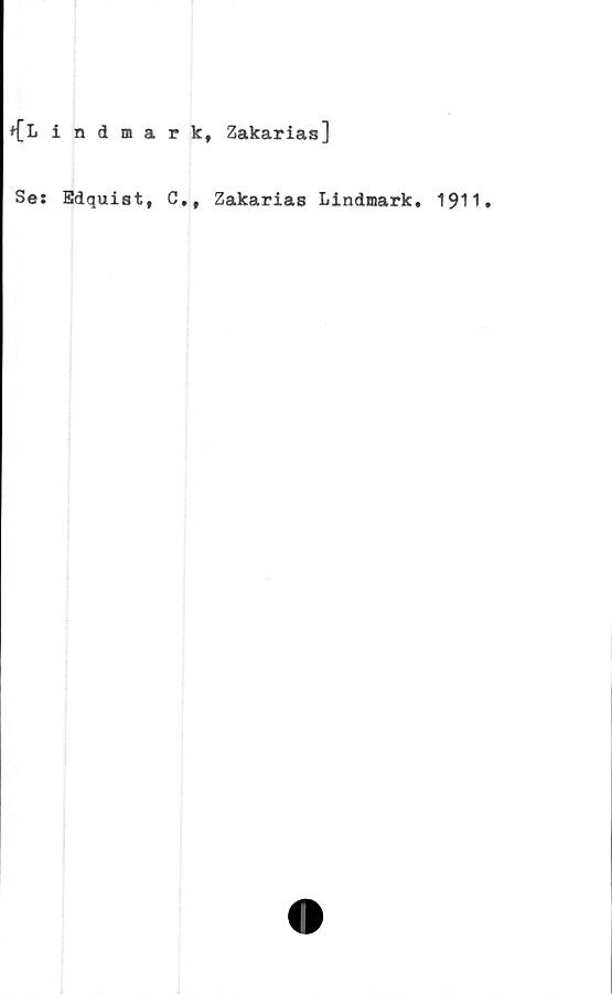  ﻿♦Clindmark, Zakarias]
Se: Edquiat,
C,, Zakarias Lindmark. 1911
