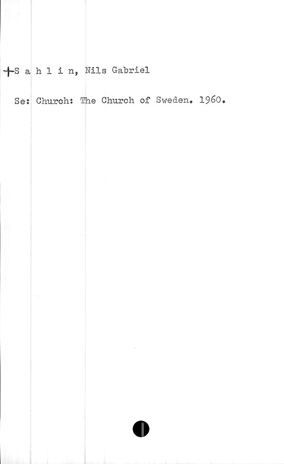  ﻿-Hahlin, Nils Gabriel
Se: Ghurch: The Church of Sweden. 1960.