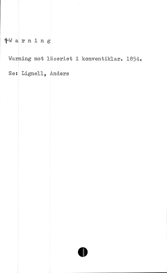  ﻿•^-Warning
Warning mot läseriet i konventiklar. 1854»
Se: Lignell, Anders