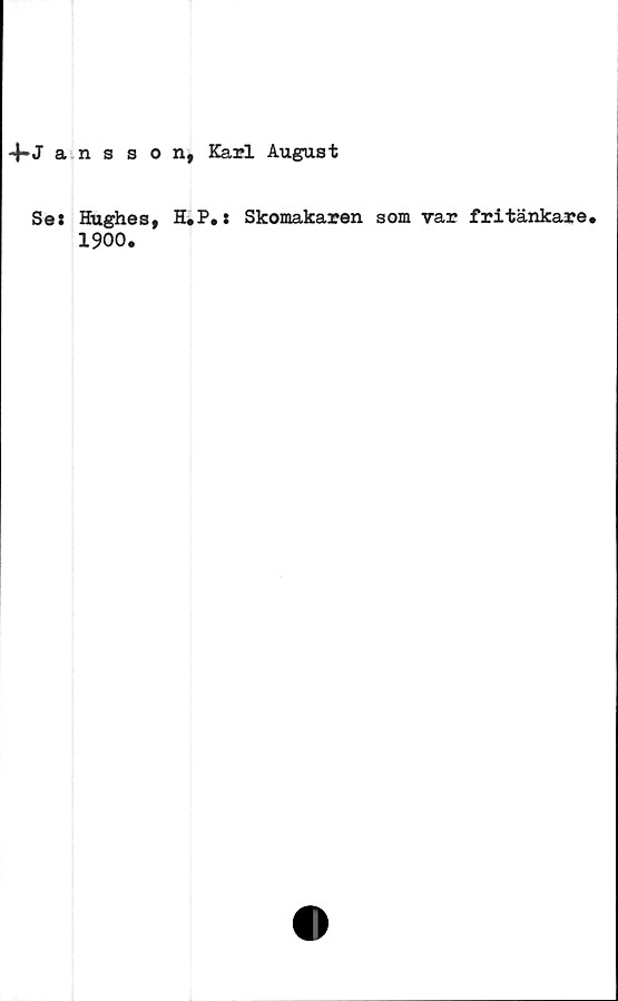  ﻿4-Jansson, Karl August
Set Hughes, H,P.$ Skomakaren som var fritänkare.
1900.