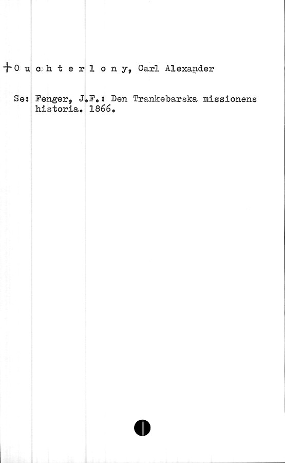  ﻿fouohterlony, Carl Alexander
Se: Fenger, J.F.: Den Trankebarska missionens
historia. 1866.