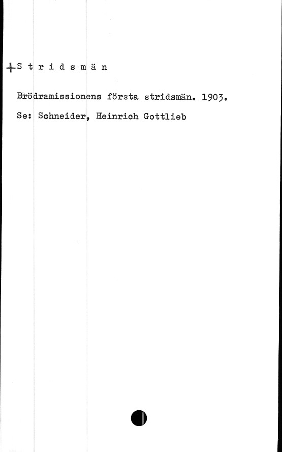  ﻿-^.S tridsmän
Brödramisaionens första stridsmän. 1903»
Se: Schneider, Heinrich Gottlieb