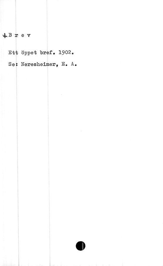  ﻿Ett öppet bref. 1902,
Se: Neresheimer, E, A,