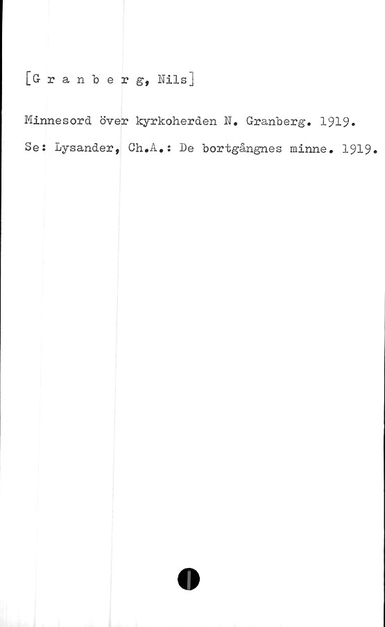  ﻿[Granberg, Nils]
Minnesord över kyrkoherden N. Granberg. 1919.
Se: Lysander, Gh.A.: De bortgångnes minne. 1919»