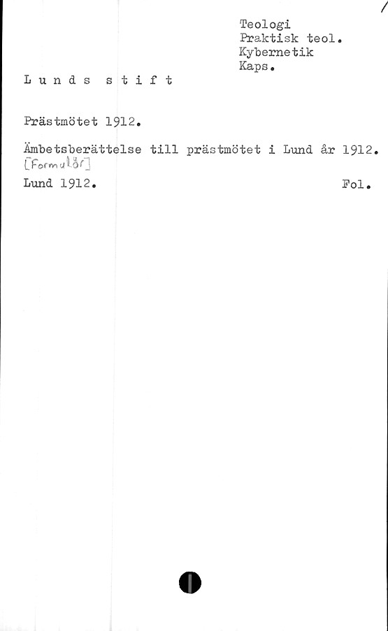  ﻿/
Teologi
Praktisk teol.
Kybernetik
Kaps.
Lunds stift
Prästmötet 1912.
Ämbetsberättelse till prästmötet i Lund år 1912.
LPornn j
Lund 1912.	Pol.
